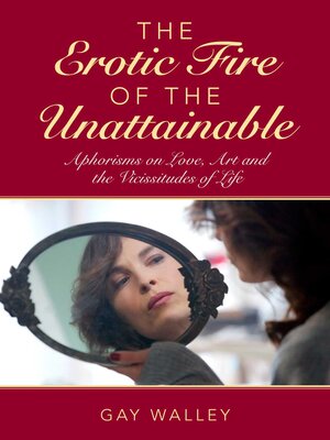 cover image of The Erotic Fire of the Unattainable: Aphorisms on Love, Art, and the Vicissitudes of Life